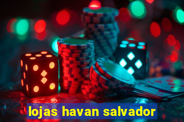 lojas havan salvador