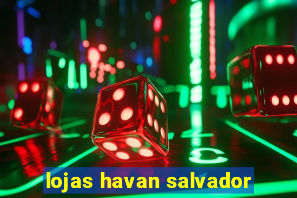 lojas havan salvador