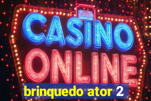 brinquedo ator 2