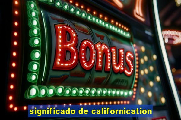 significado de californication