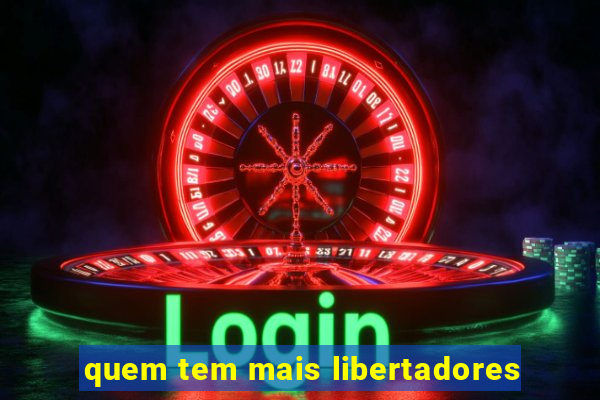 quem tem mais libertadores