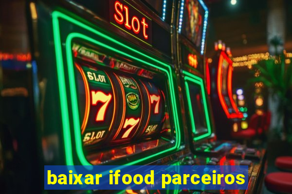 baixar ifood parceiros