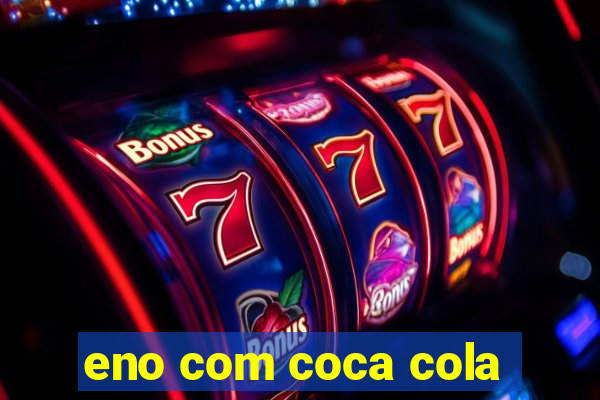 eno com coca cola
