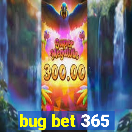 bug bet 365