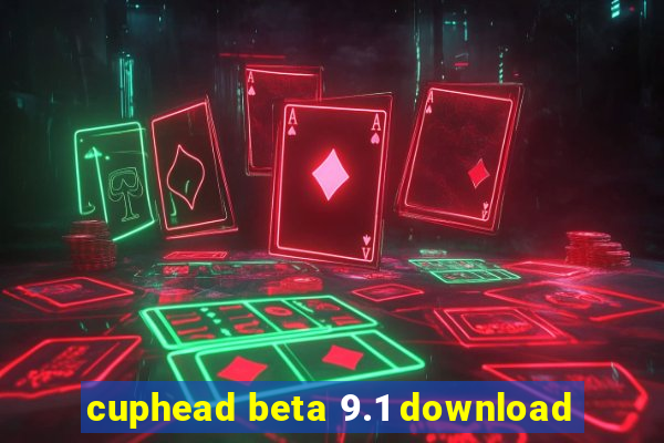 cuphead beta 9.1 download