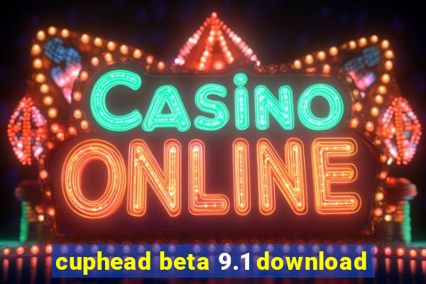 cuphead beta 9.1 download