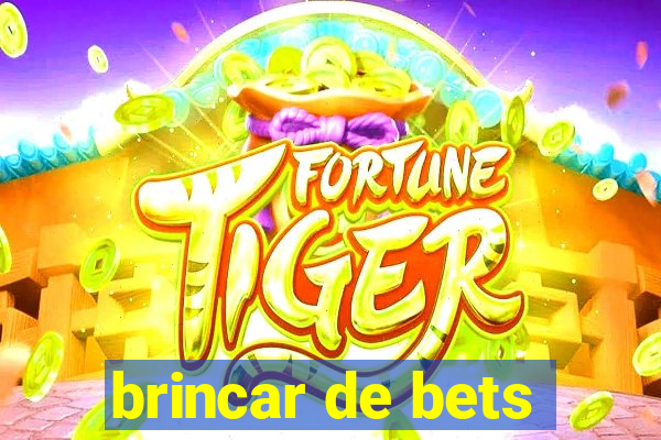 brincar de bets