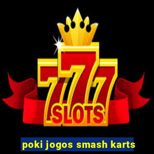 poki jogos smash karts
