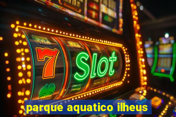 parque aquatico ilheus