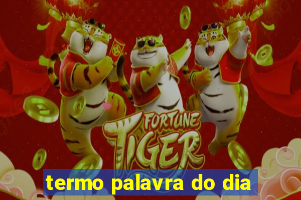 termo palavra do dia