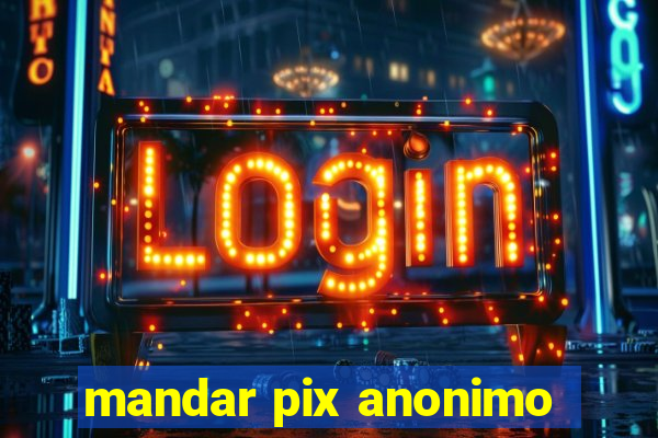 mandar pix anonimo