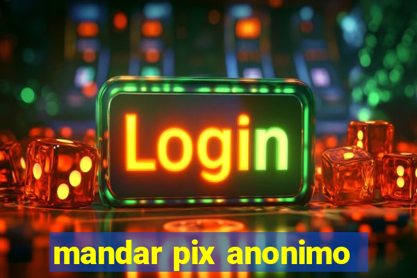 mandar pix anonimo