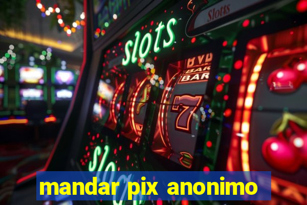 mandar pix anonimo