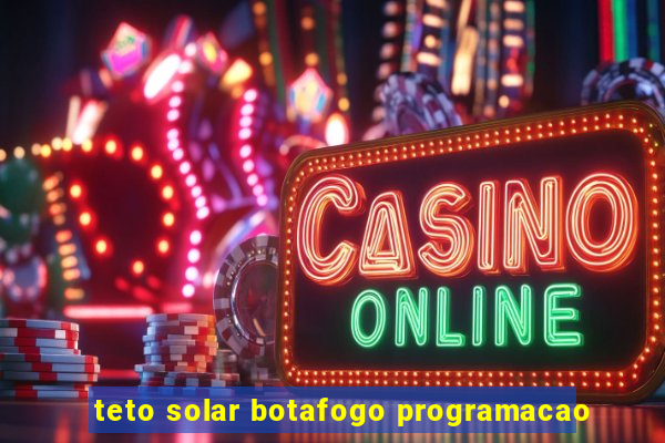 teto solar botafogo programacao