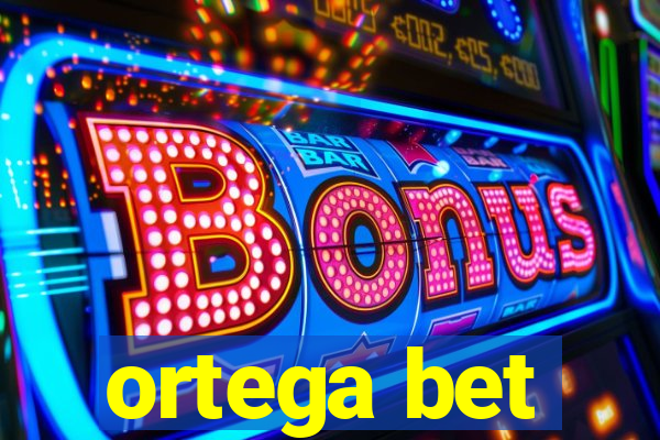 ortega bet