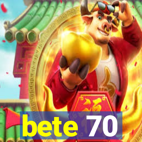 bete 70