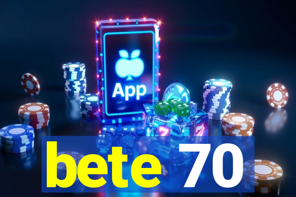 bete 70