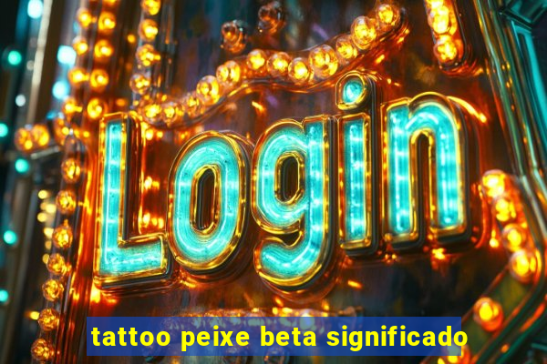 tattoo peixe beta significado