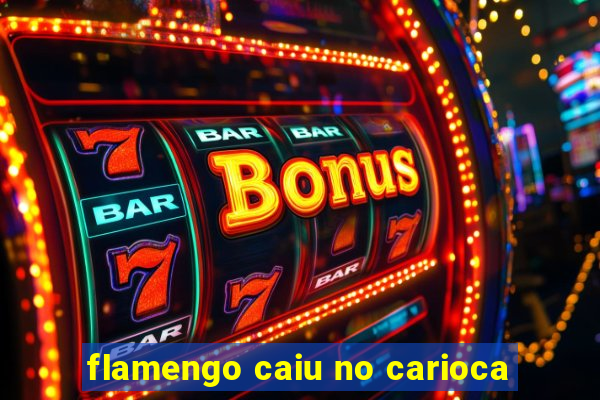 flamengo caiu no carioca