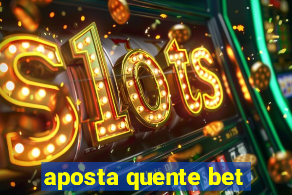 aposta quente bet