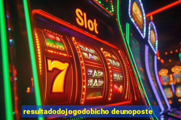 resultadodojogodobicho deunoposte