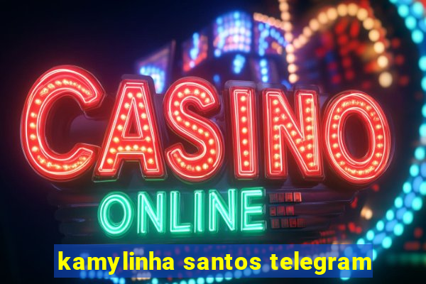 kamylinha santos telegram