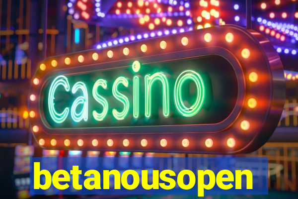 betanousopen