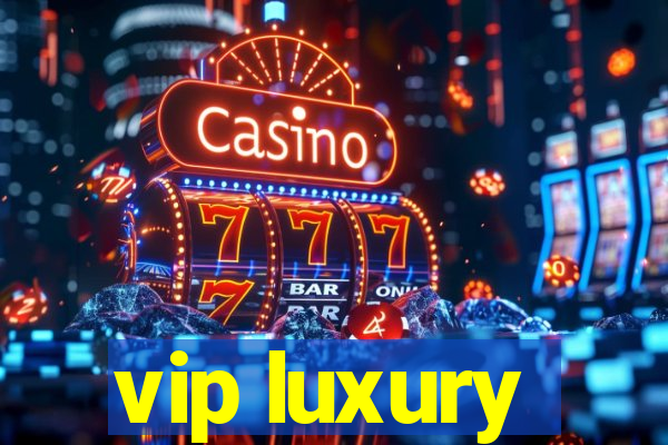 vip luxury