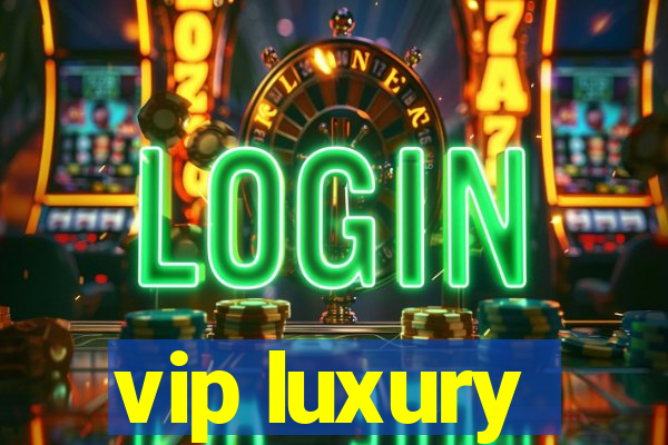 vip luxury