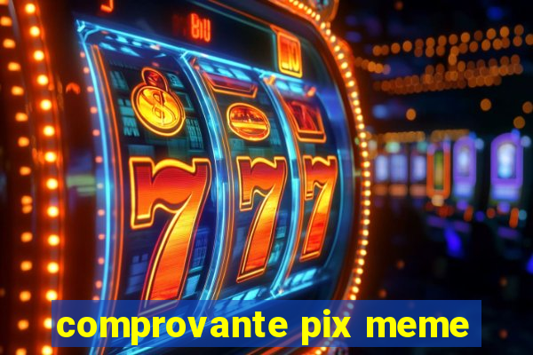 comprovante pix meme