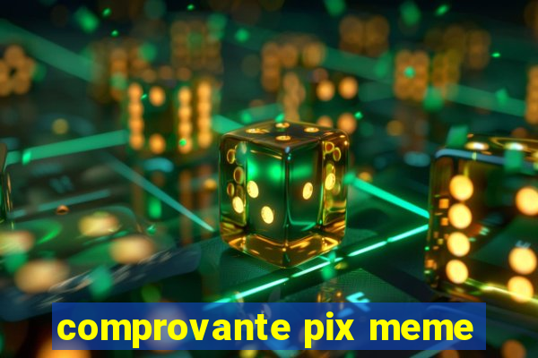 comprovante pix meme