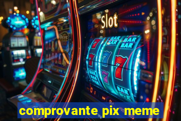 comprovante pix meme