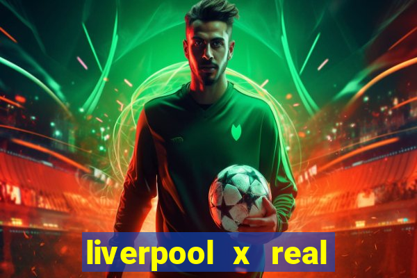liverpool x real madrid canaisplay