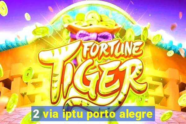 2 via iptu porto alegre