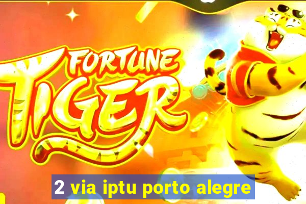 2 via iptu porto alegre