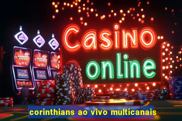 corinthians ao vivo multicanais