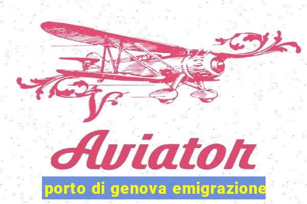 porto di genova emigrazione