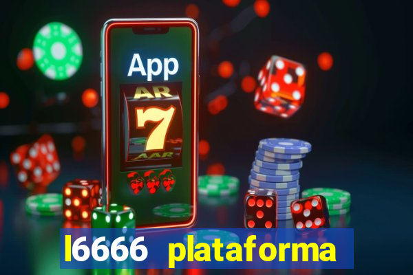 l6666 plataforma paga mesmo
