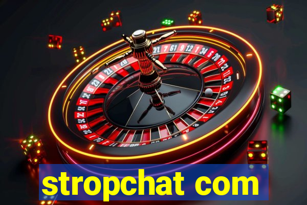 stropchat com