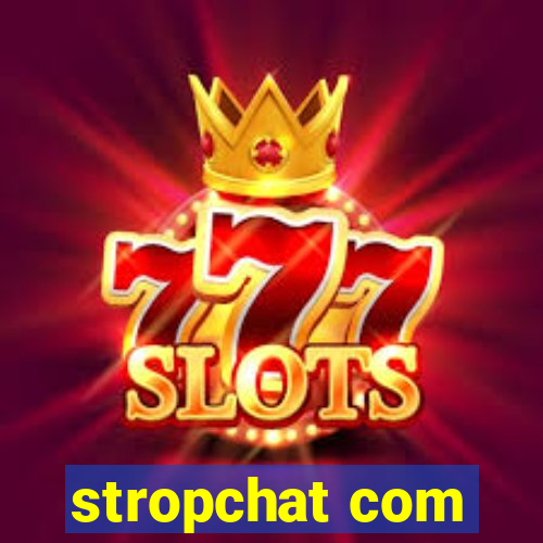 stropchat com