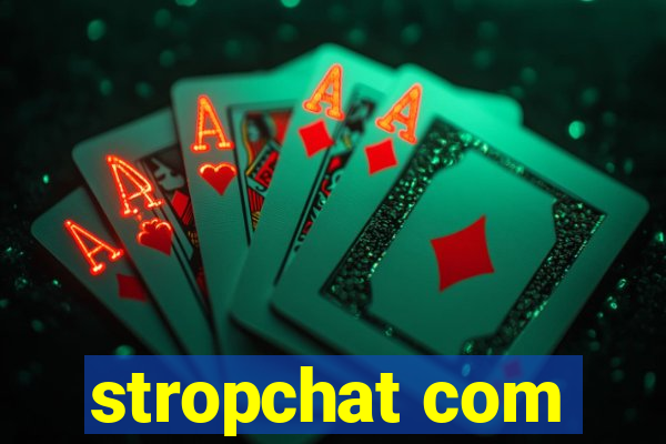 stropchat com
