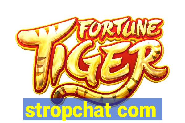 stropchat com