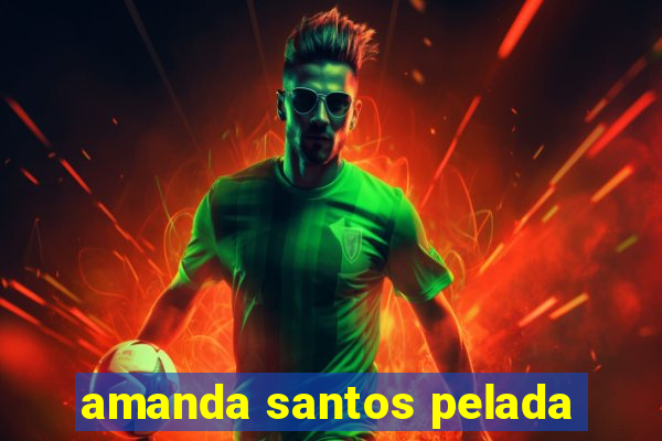 amanda santos pelada