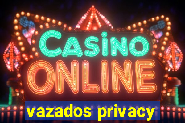 vazados privacy