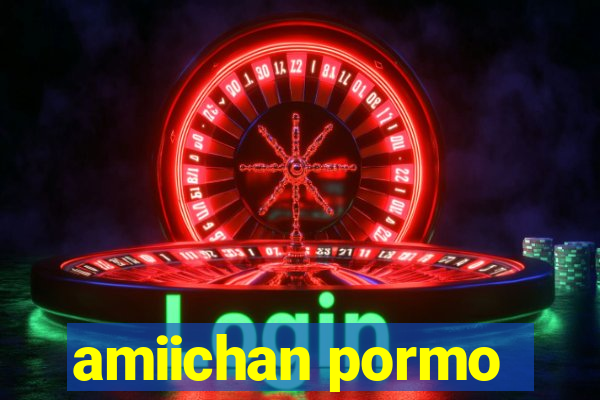 amiichan pormo