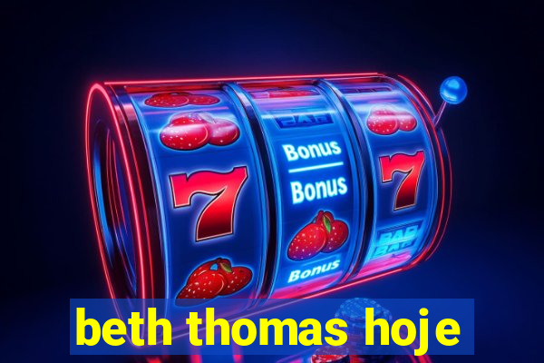 beth thomas hoje