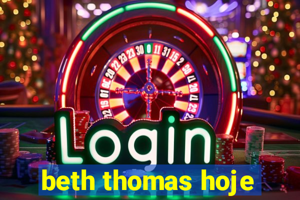 beth thomas hoje