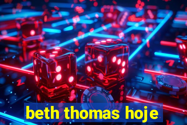 beth thomas hoje