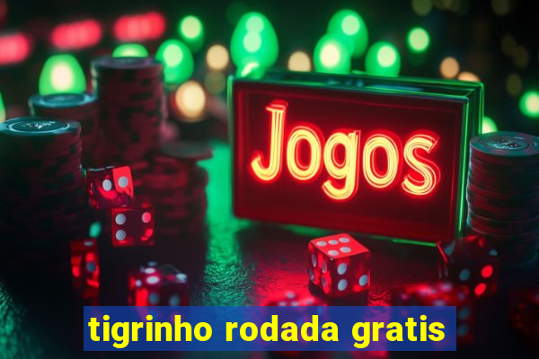 tigrinho rodada gratis