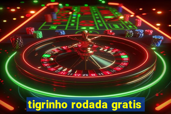 tigrinho rodada gratis